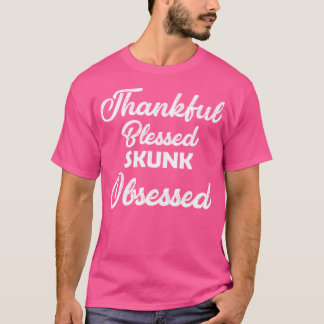 Thankful Blessed Skunk Obsessed For Thanksgiving T-Shirt