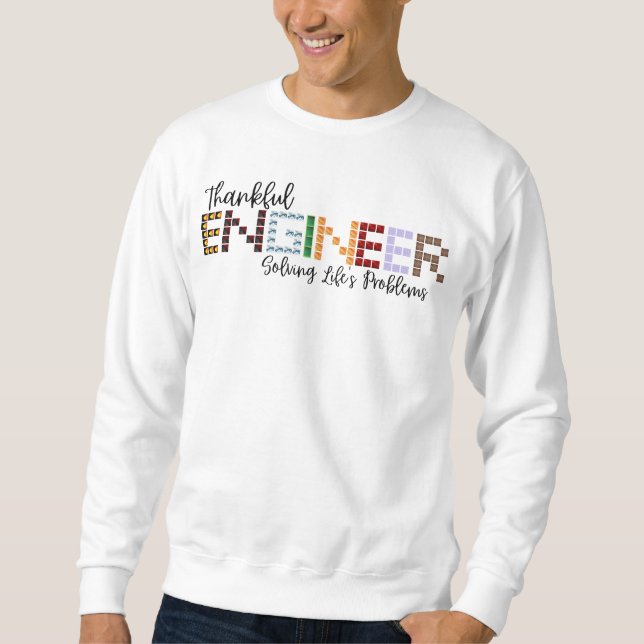 Thankful Engineer, Solving Life's Problems  Sweatshirt (Front)