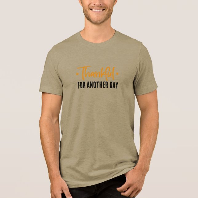 Thankful for Another Day • Gratitude Quote Design Tri-Blend Shirt (Front)