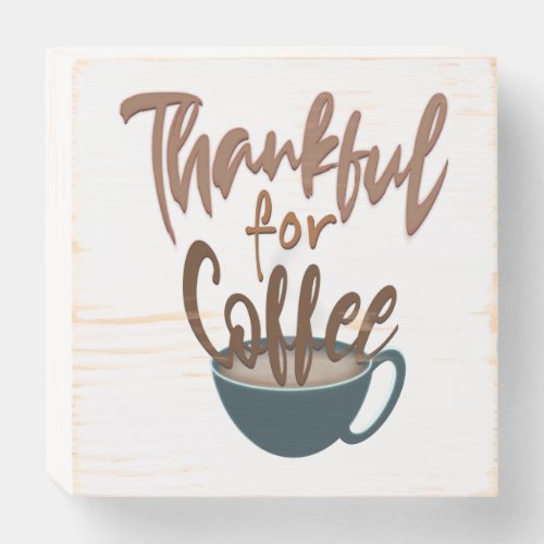 Thankful for Coffee Wooden Box Sign