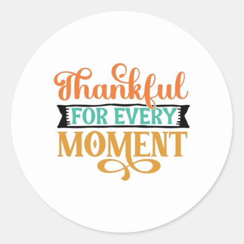 Thankful For Every Moment Classic Round Sticker