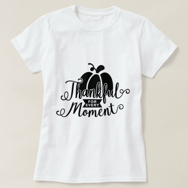 Thankful For Every Moment T-Shirt (Design Front)
