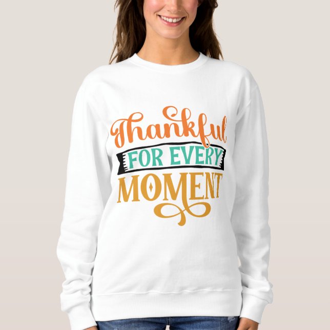 THANKFUL FOR EVERY MOMENT THANKSGIVING SWEATSHIRT (Front)