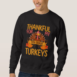 Thankful For My 9th Grade Turkeys Thanksgiving Tea Sweatshirt