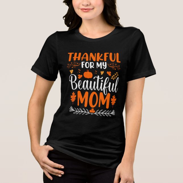 Thankful For My Beautiful Mom Thanksgiving Holiday Tri-Blend Shirt (Front)