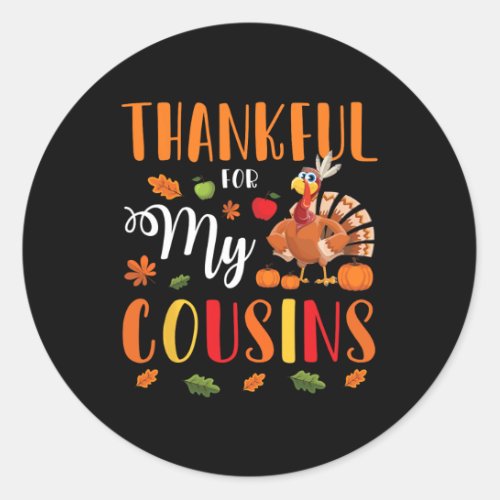 Thankful For My Cousins Happy Thanksgiving Merry C Classic Round Sticker