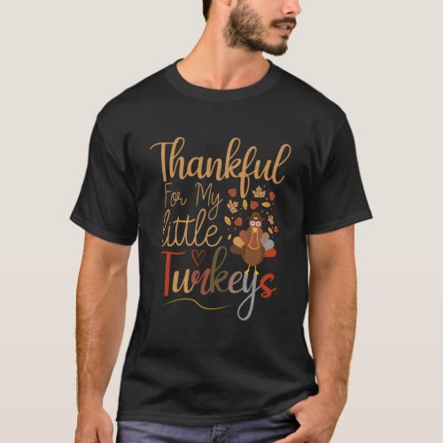 Thankful For My Little Turkeys Thanksgiving Teache T_Shirt