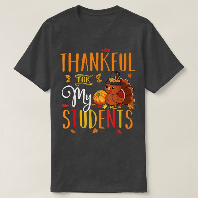 Thankful For My Students Funny Thanksgiving Teache T-Shirt (Design Front)