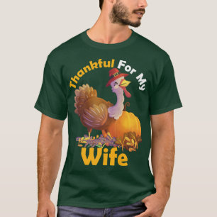 Thankful For My Wife Turkeys Thanksgiving Gifts  T-Shirt
