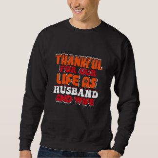 Thankful For Our Life As Husband And Wife Sweatshirt