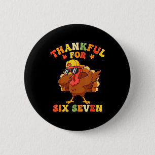 Thankful For Six Seven 6 7 Meme Thanksgiving Turke Button