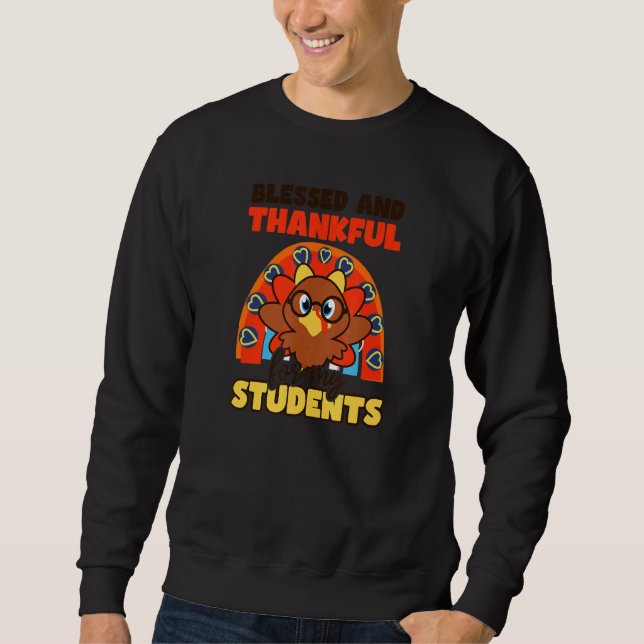 Thankful For Students Thanksgiving Teacher 1 Sweatshirt (Front)