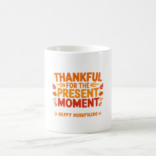 Thankful for the Present Moment Mindful Coffee Mug