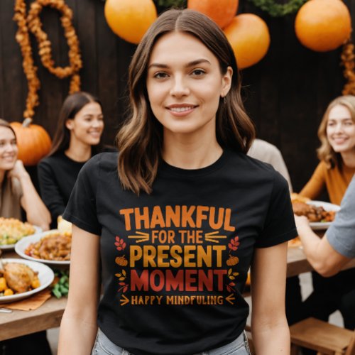  Thankful for the Present Moment Mindful  T_Shirt