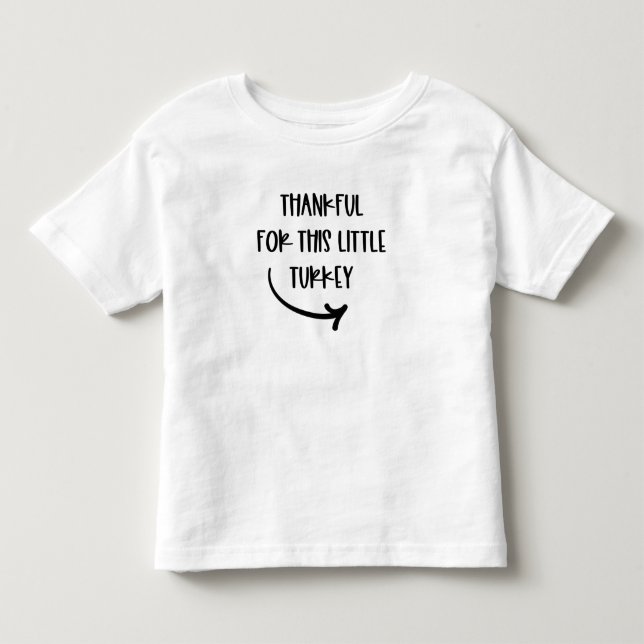Thankful for this little turkey Thanksgiving Toddler T-shirt (Front)