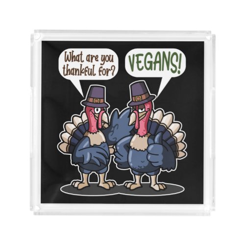 Thankful For Vegans Funny Turkey Thanksgiving Gift Acrylic Tray