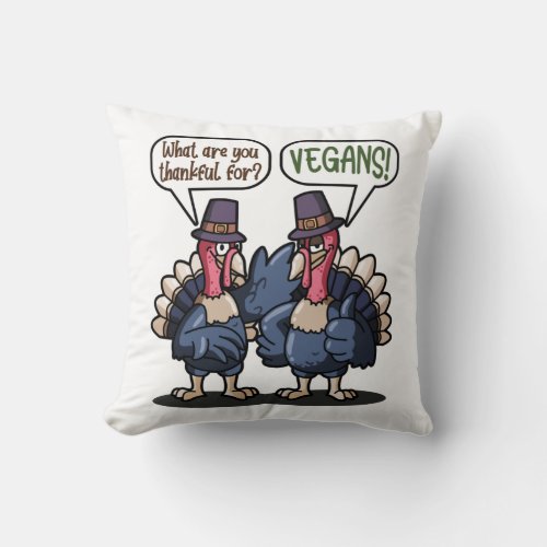 Thankful For Vegans Funny Turkey Thanksgiving Gift Throw Pillow