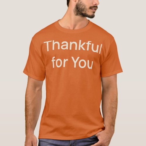 Thankful for You Thanks Thanksgiving T_Shirt