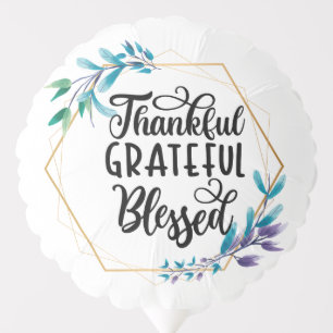 Thankful, Grateful and Blessed  Balloon