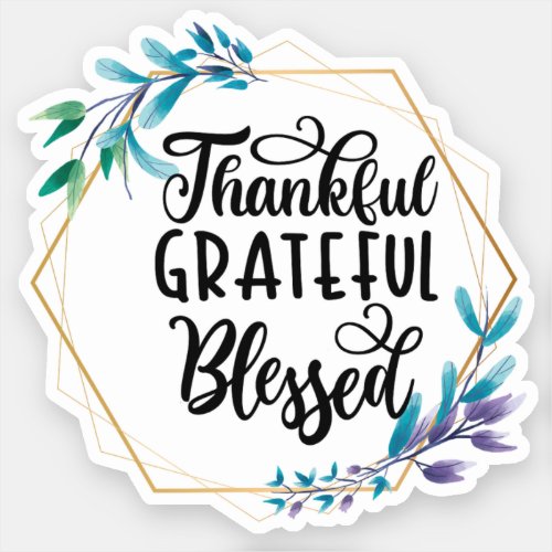 Thankful Grateful and Blessed   Sticker