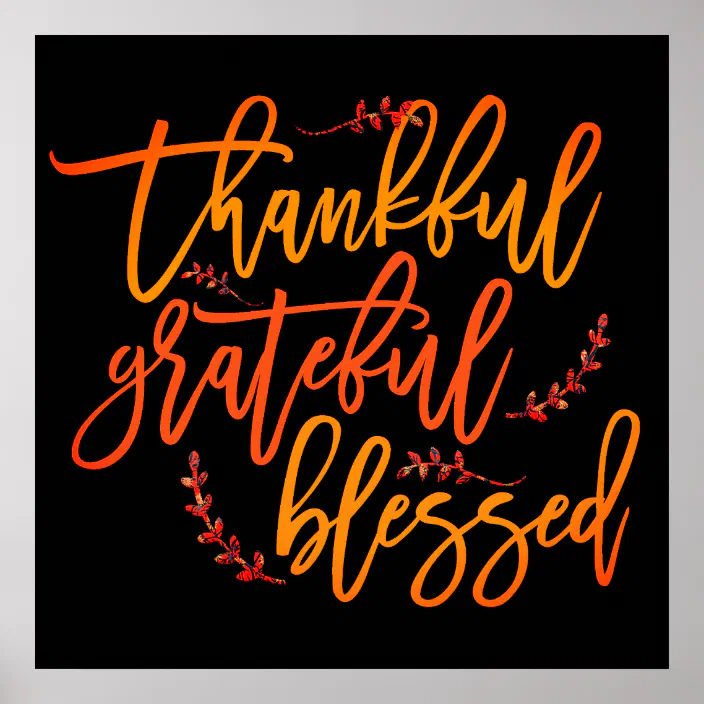 Grateful Thankful Blessed Quotes Thankful Grateful Blessed Gratitude Quote Black Poster | Zazzle.com