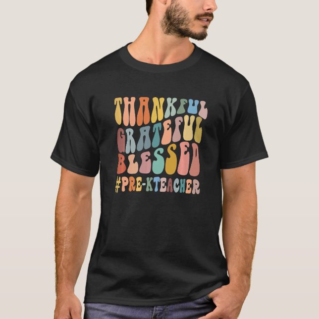 Thankful Grateful Blessed Groovy Teaching Pre K Te T-Shirt (Front)