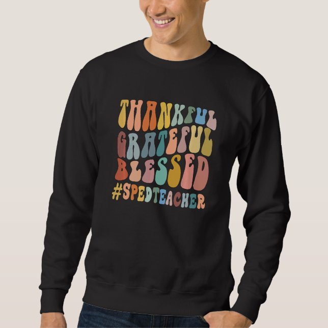 Thankful Grateful Blessed Groovy Teaching SPED Tea Sweatshirt (Front)