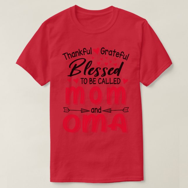 Thankful Grateful Blessed To Be Called Mom And Oma T-Shirt (Design Front)