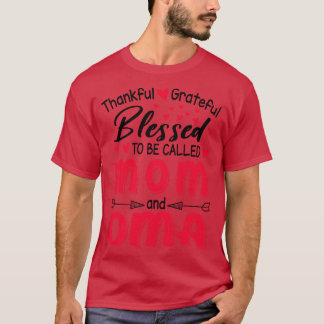 Thankful Grateful Blessed To Be Called Mom And Oma T-Shirt