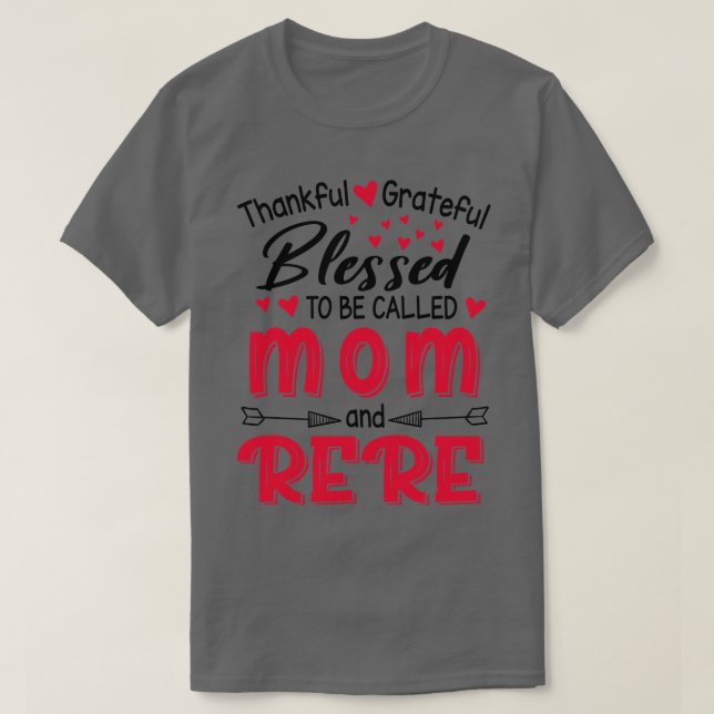 Thankful Grateful Blessed To Be Called Mom And Rer T-Shirt (Design Front)