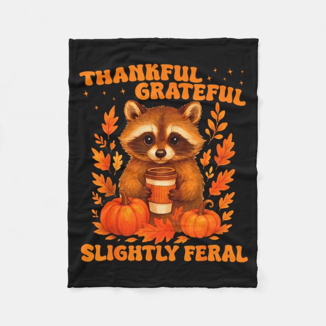 Thankful Grateful Slightly Feral Funny Raccoon Tha Fleece Blanket (Front)