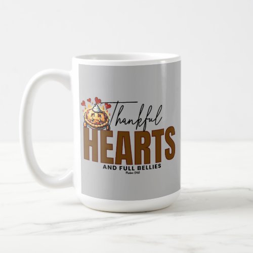 Thankful Hearts and Full Bellies  Psalms 348 Coffee Mug