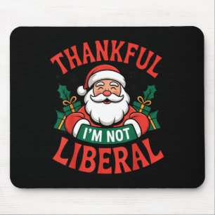 Thankful I'm Not A Liberal Santa Funny Christmas  Mouse Pad