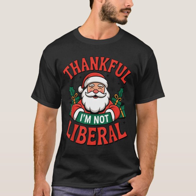 Thankful I'm Not A Liberal Santa Funny Christmas  T-Shirt (Front)
