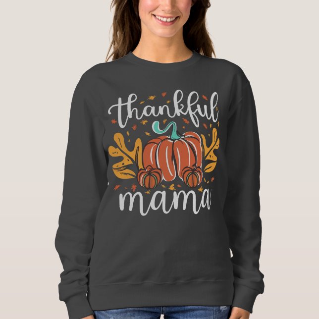 Thankful Mama Fall For Mom Thanksgiving Sweatshirt (Front)