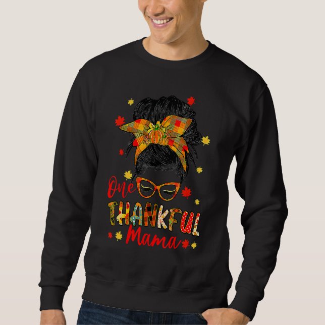 Thankful Mama Messy Bun Mom Fall Autumn Thanksgivi Sweatshirt (Front)