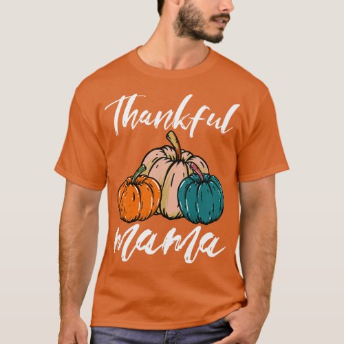 Thankful Mama Pumpkin Fall Autumn Season Mommy Tha T_Shirt