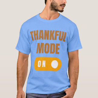 Thankful Mode On T-Shirt
