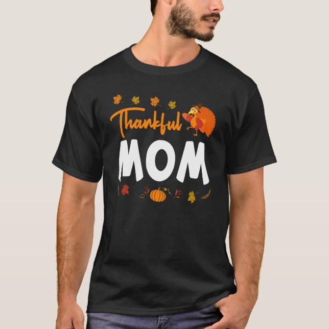 Thankful Mom Thanks Giving Mama  Thanksgiving Mom  T-Shirt (Front)