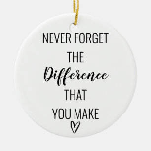 Thankful Never Forget The Difference That You Make Ceramic Ornament