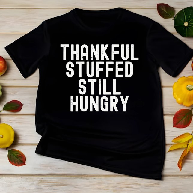 Thankful Stuffed Still Hungry Funny Thanksgiving T-Shirt (Creator Uploaded)