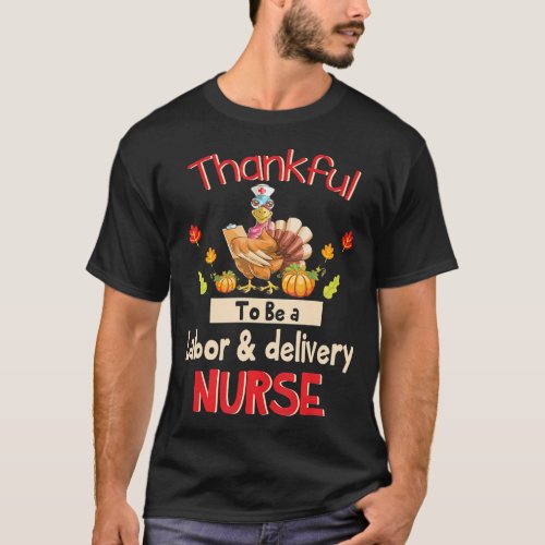 Thankful To Be A Labor  Delivery Nurse Happy T_Shirt