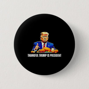 Thankful Trump Is President Thanksgiving Funny  Button