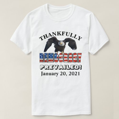 THANKFULLY DEMOCRACY PREVAILED  January 20 2021 T_Shirt