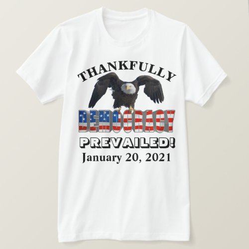 THANKFULLY DEMOCRACY PREVAILED  January 20 2021  T_Shirt