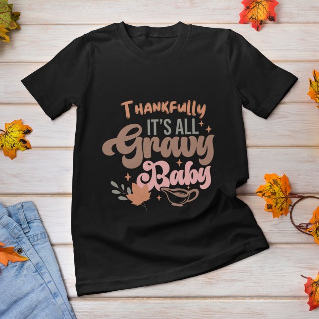 Thankfully its all gravy baby thanksgiving  T-Shirt (Creator Uploaded)