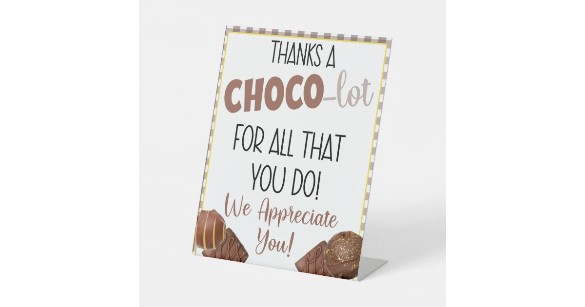 Thanks a Choco Lot For All You Do Appreciation Pedestal Sign Zazzle