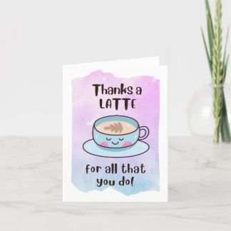 "Thanks a latte for all that you do" Thank You Card