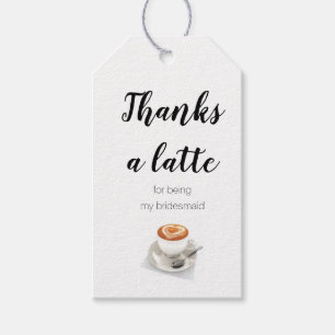 Thanks a latte for being my bridesmaid gift tags