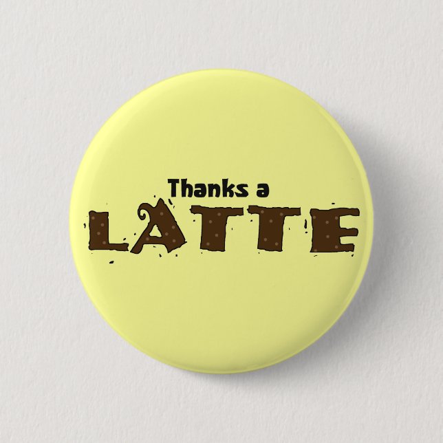 Thanks A Latte Pinback Button (Front)
